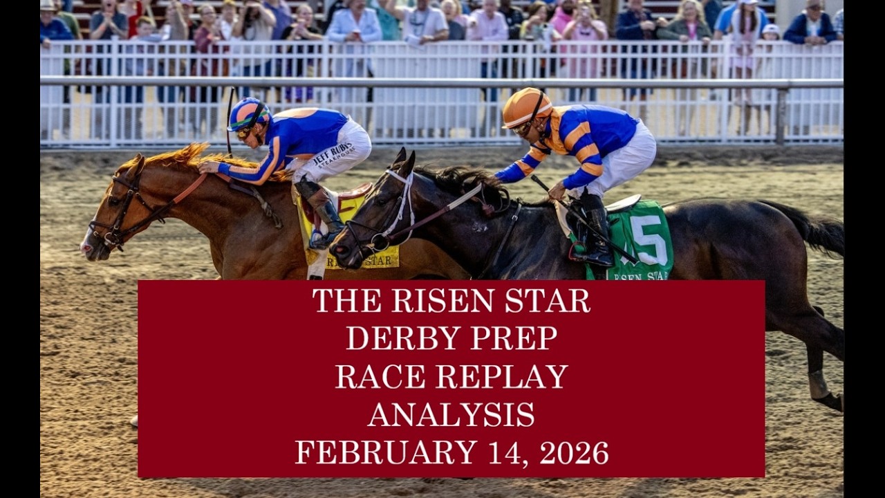 RISEN STAR DERBY PREP RACE REPLAY ANALYSIS   FEBRUARY 14, 2026