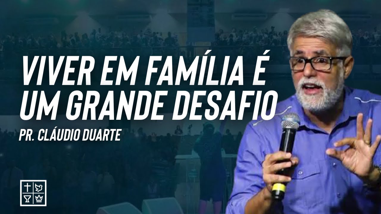 Pr. Claudio Duarte // Viver em família é um grande desafio