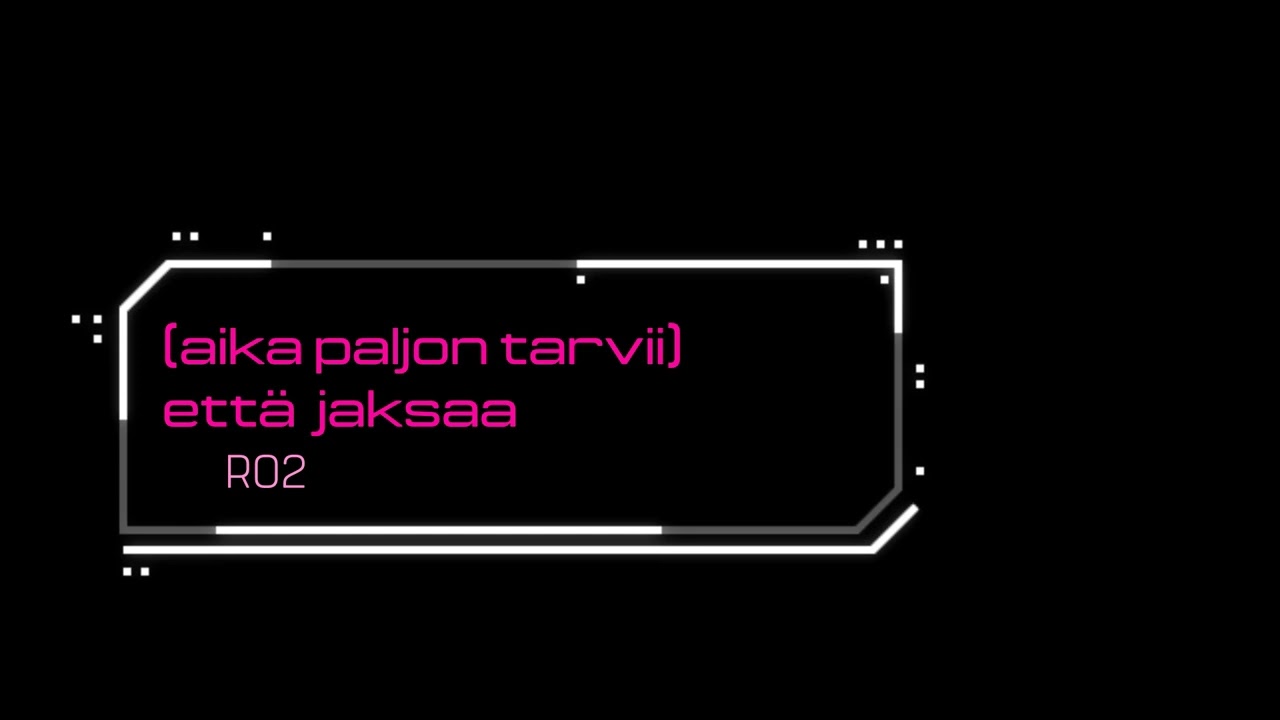 Ro2 - (aika paljon tarvii) että jaksaa