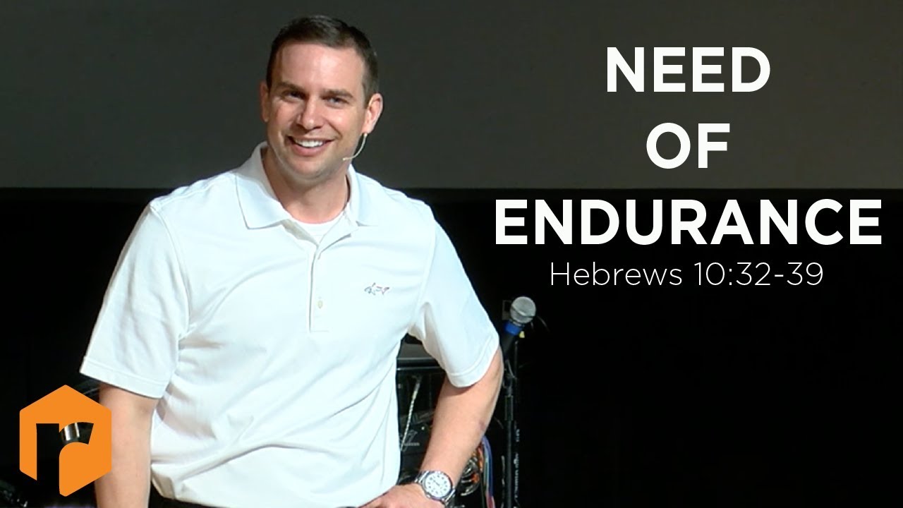 Need of Endurance: Hebrews 10:32-39