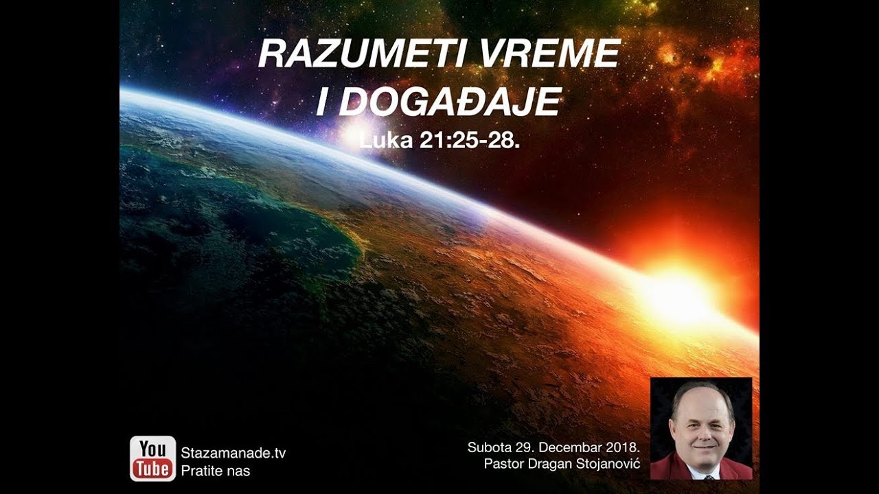 Razumeti vreme i događaje -- Pastor Dragan Stojanović 12/29/2018