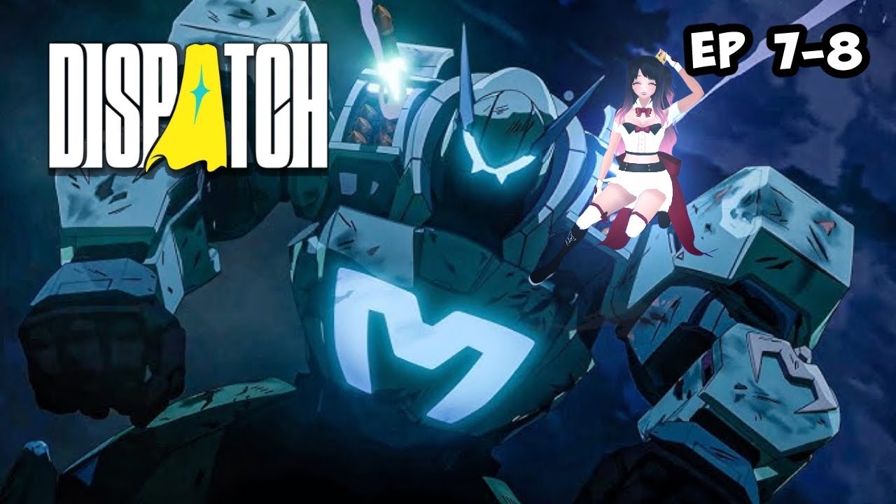 We Gotta Make The Man Mecha Again!!! | Dispatch EP 7-8 FINALE