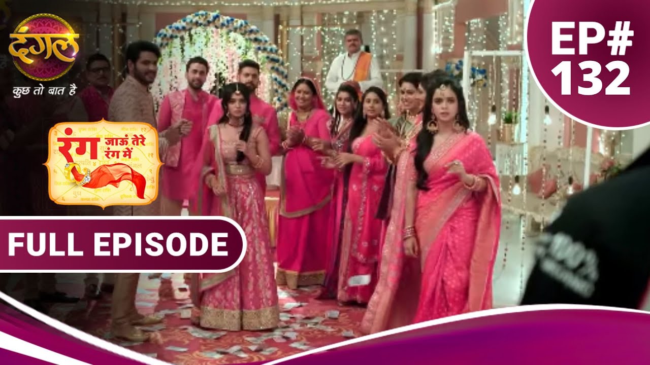 Rang Jaun Tere Rang Mein | रंग जाऊं तेरे रंग में | Full Episode 132 | New Show | Dangal TV
