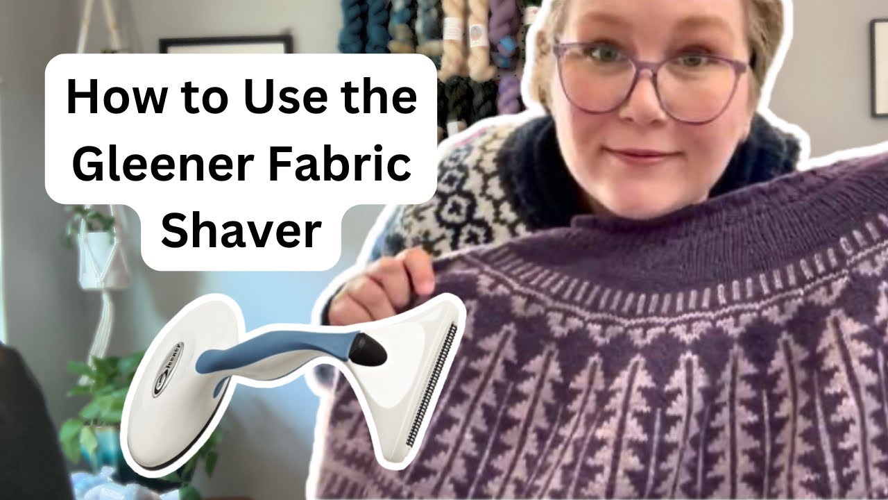 I love this thing! — How to Use a Gleener Fabric Shaver // Rachel is Knitting