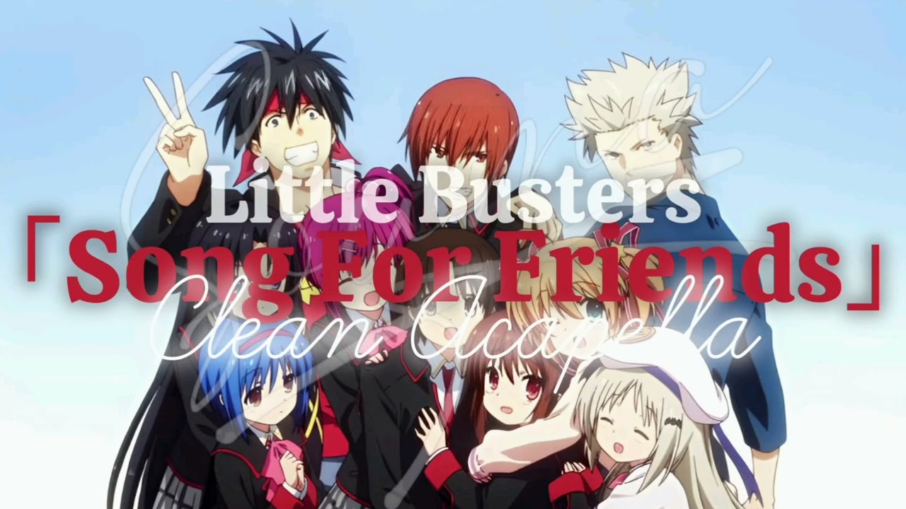 Little Busters 「Song for Friends」 clean Acapella -vocals only-