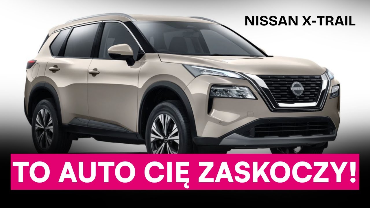 Dlaczego Nissan X-Trail to najlepszy wyb&oacute;r w 2025?