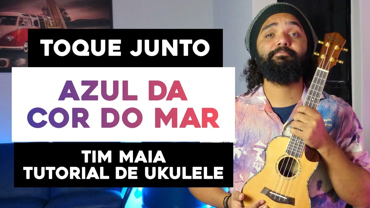 Toque Junto Azul Da Cor Do Mar - Tim Maia | Tutorial De Ukulele - Cifra