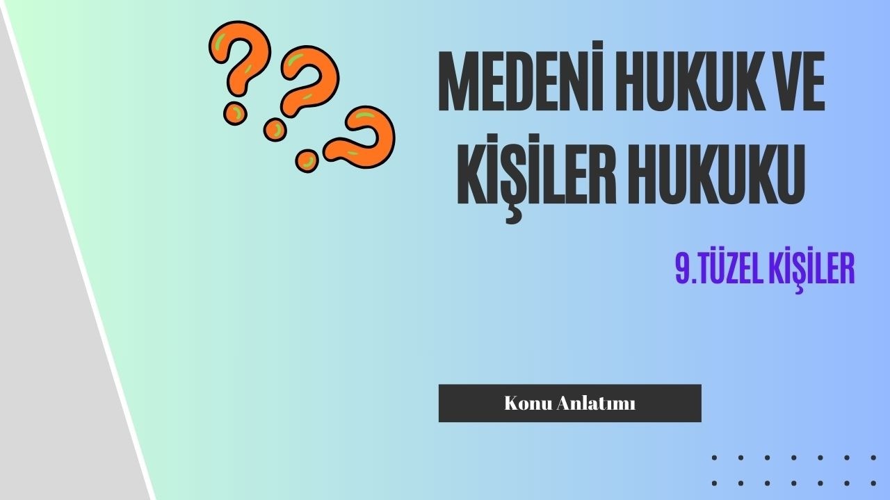 9. Medeni Hukuk - Kişiler Hukuku, Tüzel Kişiler Konu Anlatımı