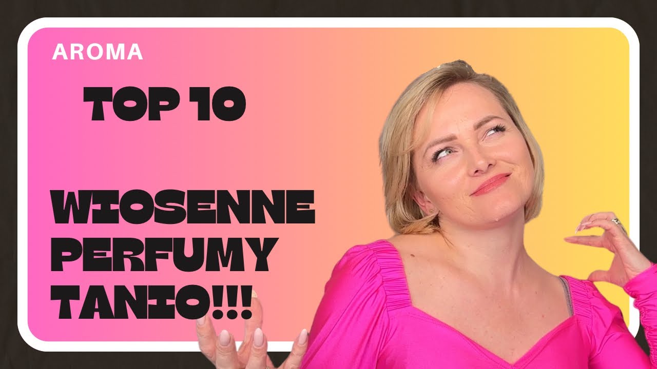 TOP10 Zapachy damskie na wiosnę w super cenach !!!