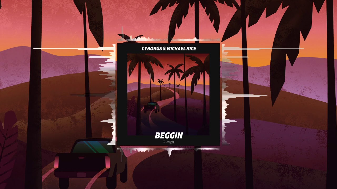 Cyborgs & Michael Rice - Beggin (Official Audio)