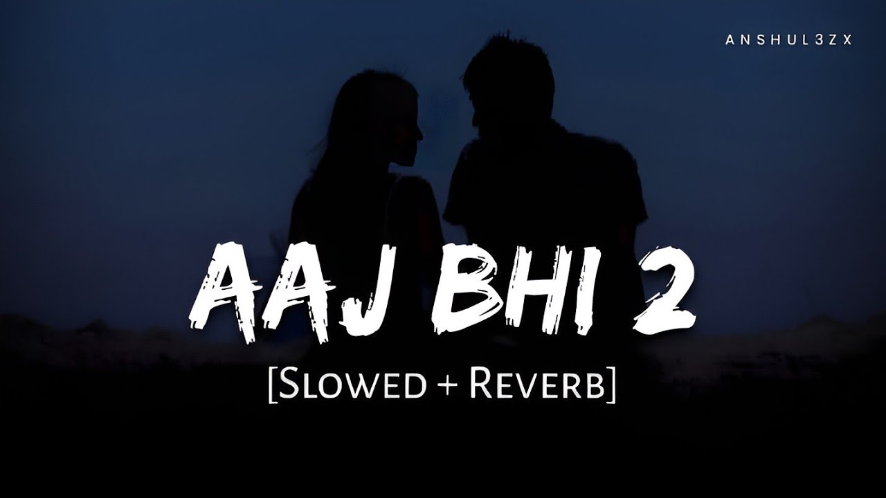 Aaj Bhi 2 (Slowed + Reverb) | Vishal Mishra | Anshul3zx