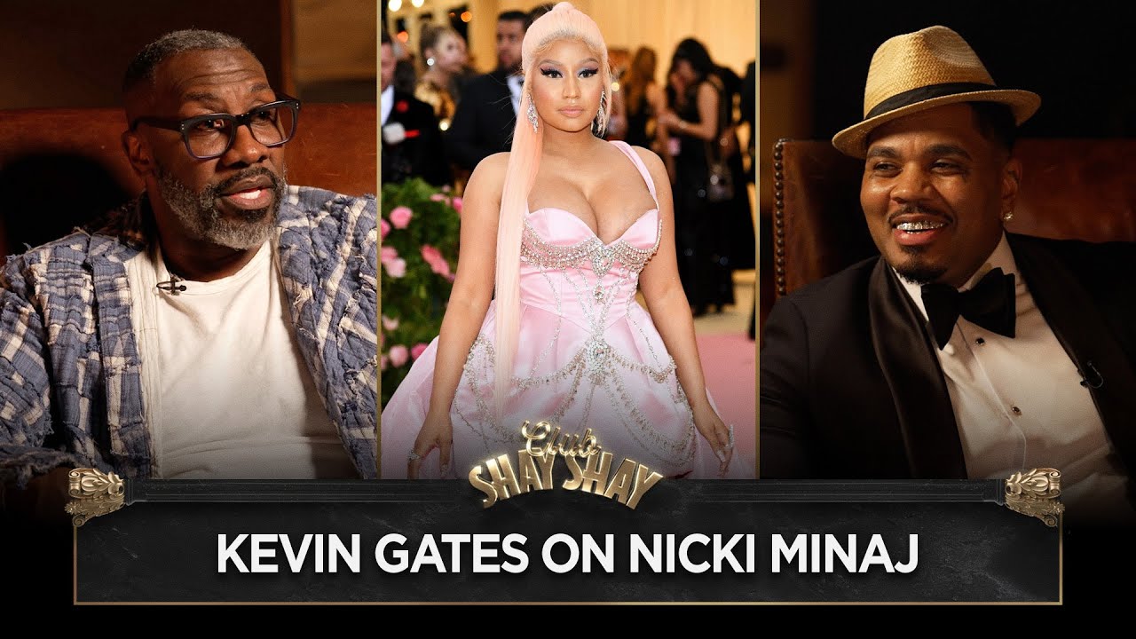 Kevin Gates On Nicki Minaj I CLUB SHAY SHAY