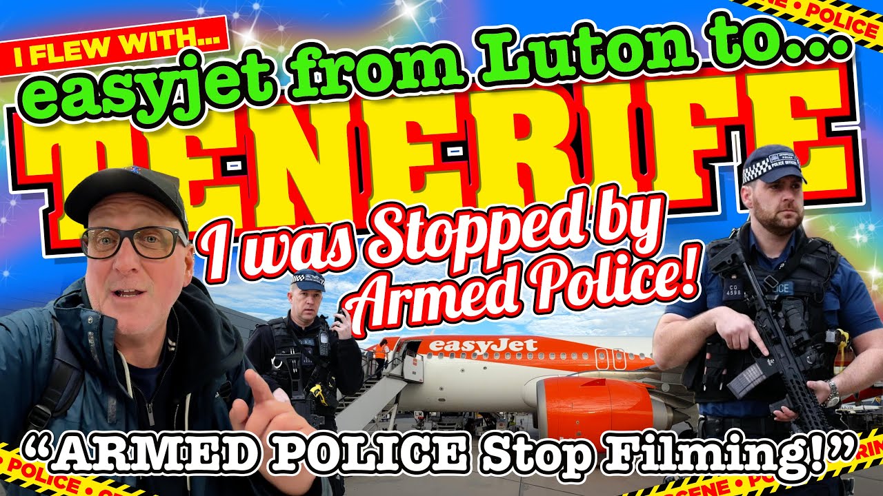 I took an EASYJET Flight from LUTON to TENERIFE and got STOPPED by THE ARMED POLICE for FILMING!