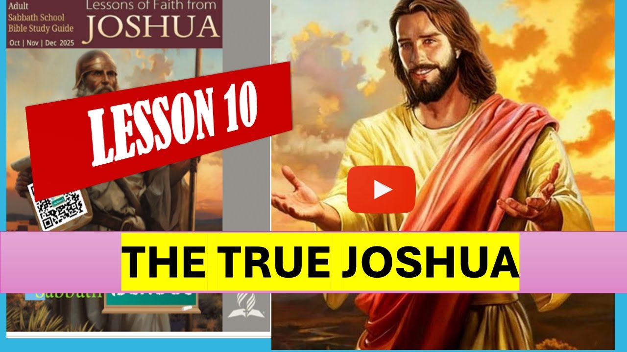 SABBATH SCHOOL LESSON 10 QTR 4 2025 - The True Joshua