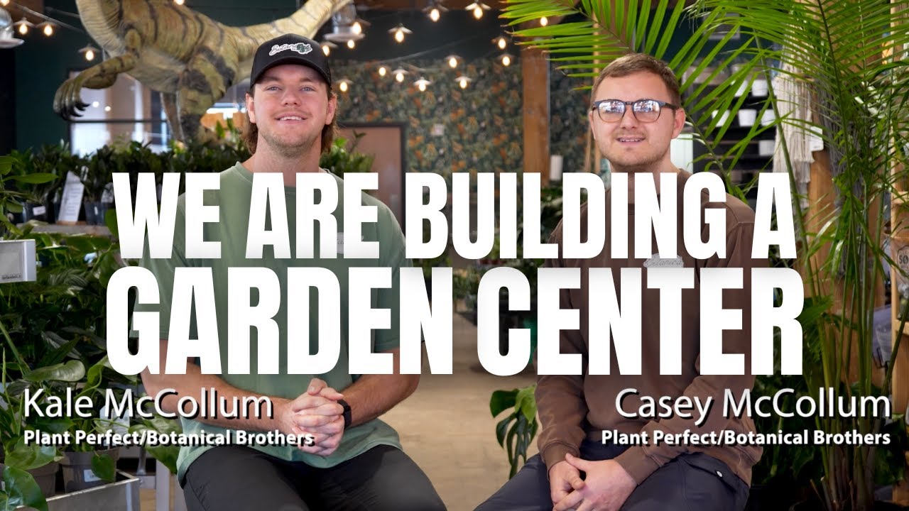 WE ARE BUILDING A GARDEN CENTER!