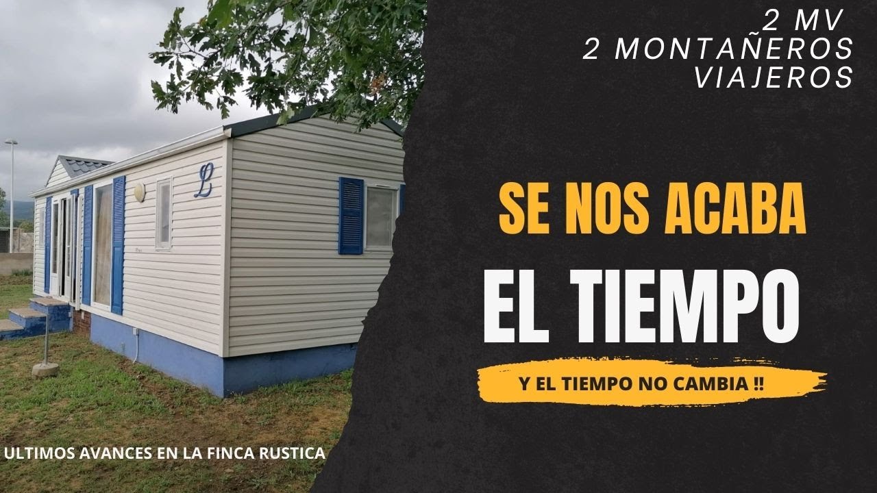#24 Se nos Acaba el Tiempo🕓  y el Tiempo no Mejora. 🌧️⛈️ Perderemos la mobile home?🏡❓