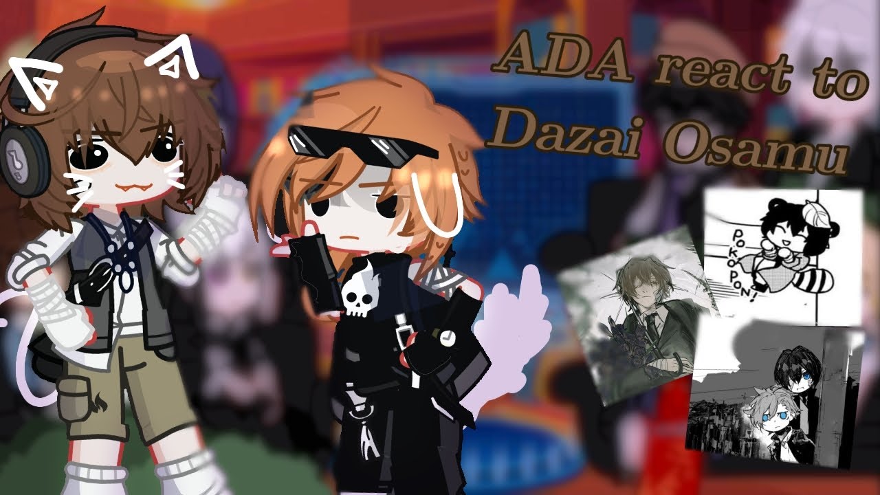 ||Ada react to 𝔻𝕒𝕫𝕒𝕚 𝕆𝕤𝕒𝕞𝕦 || • part 1/? || Dazai angst || Gacha Club.