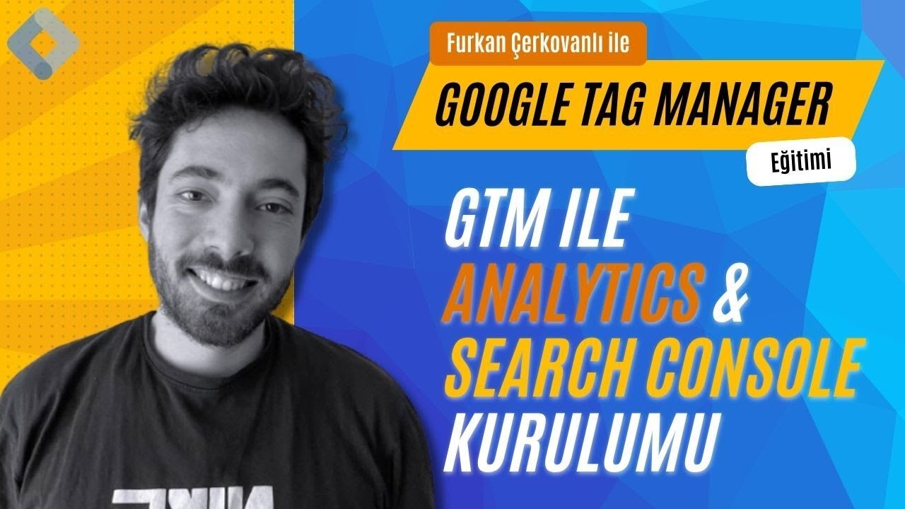 TAG MANAGER İLE ANALYTICS VE SEARCH CONSOLE MÜLKLERİNİZİ AKTİF ETMEK