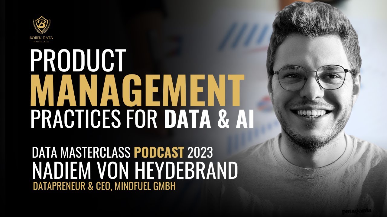 Product Management Practices for Data & AI | Data Masterclass Podcast With Nadiem Von Heydebrand