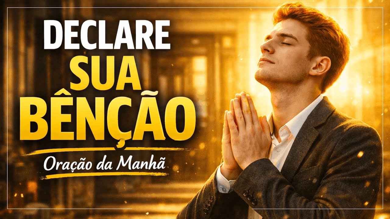 Declare a Bênção de Deus Sobre Sua Vida Antes Que o Dia Comece