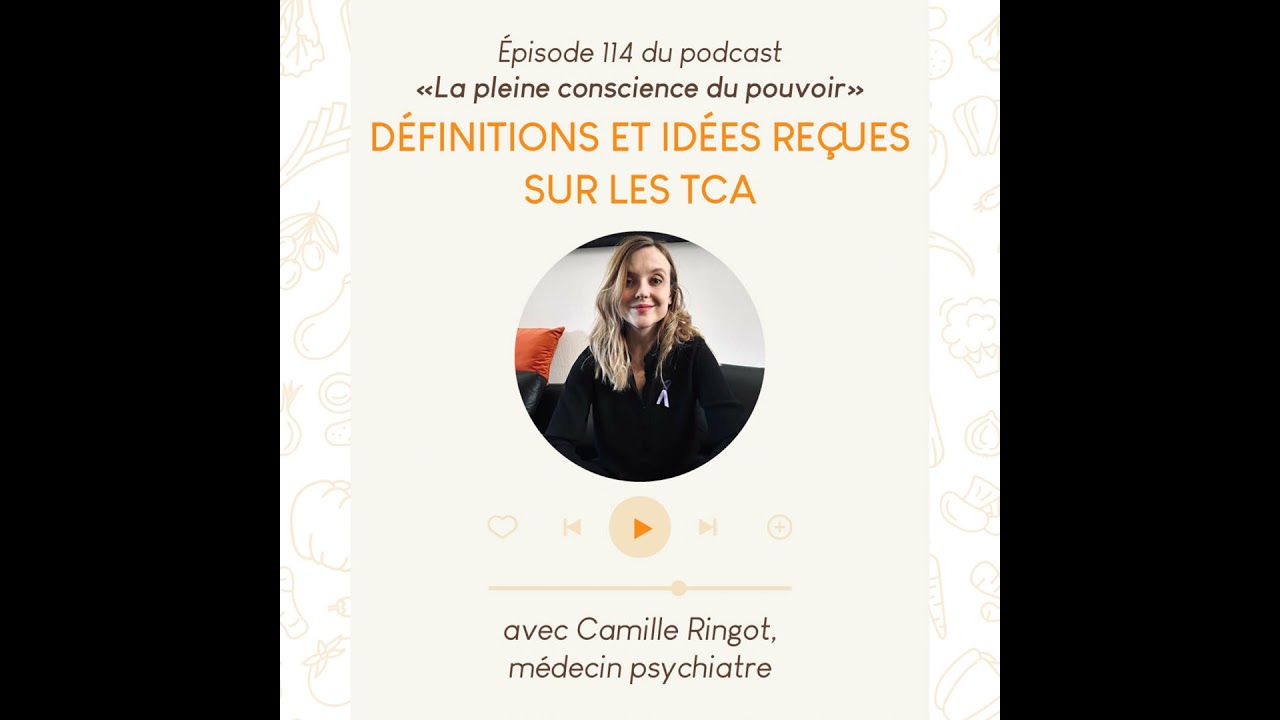 114. D&eacute;finitions et id&eacute;es re&ccedil;ues sur les TCA, avec Camille Ringot, psychiatre