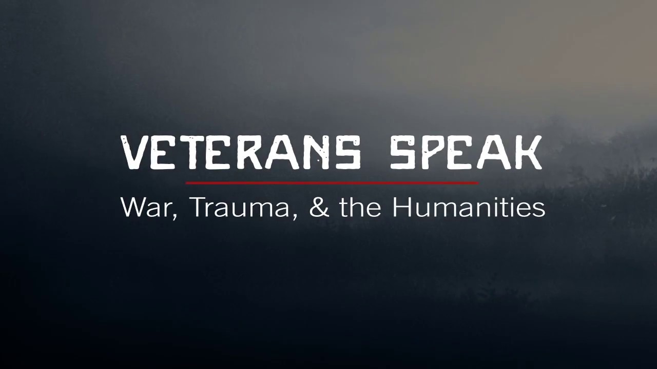 Veterans Speak: War, Trauma, and the Humanities