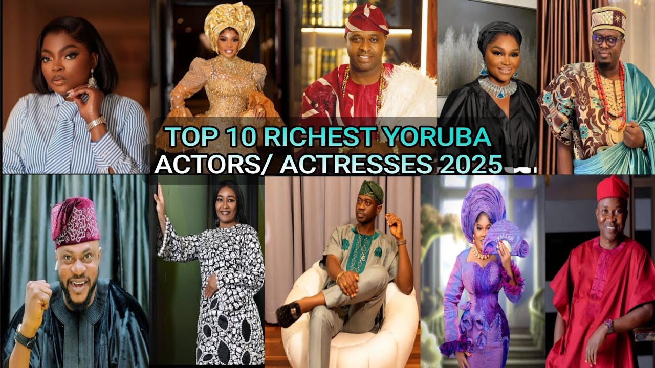 TOP 10 RICHEST YORUBA ACTORS AND ACTRESSES 2025 AND THEIR NET WORTH 