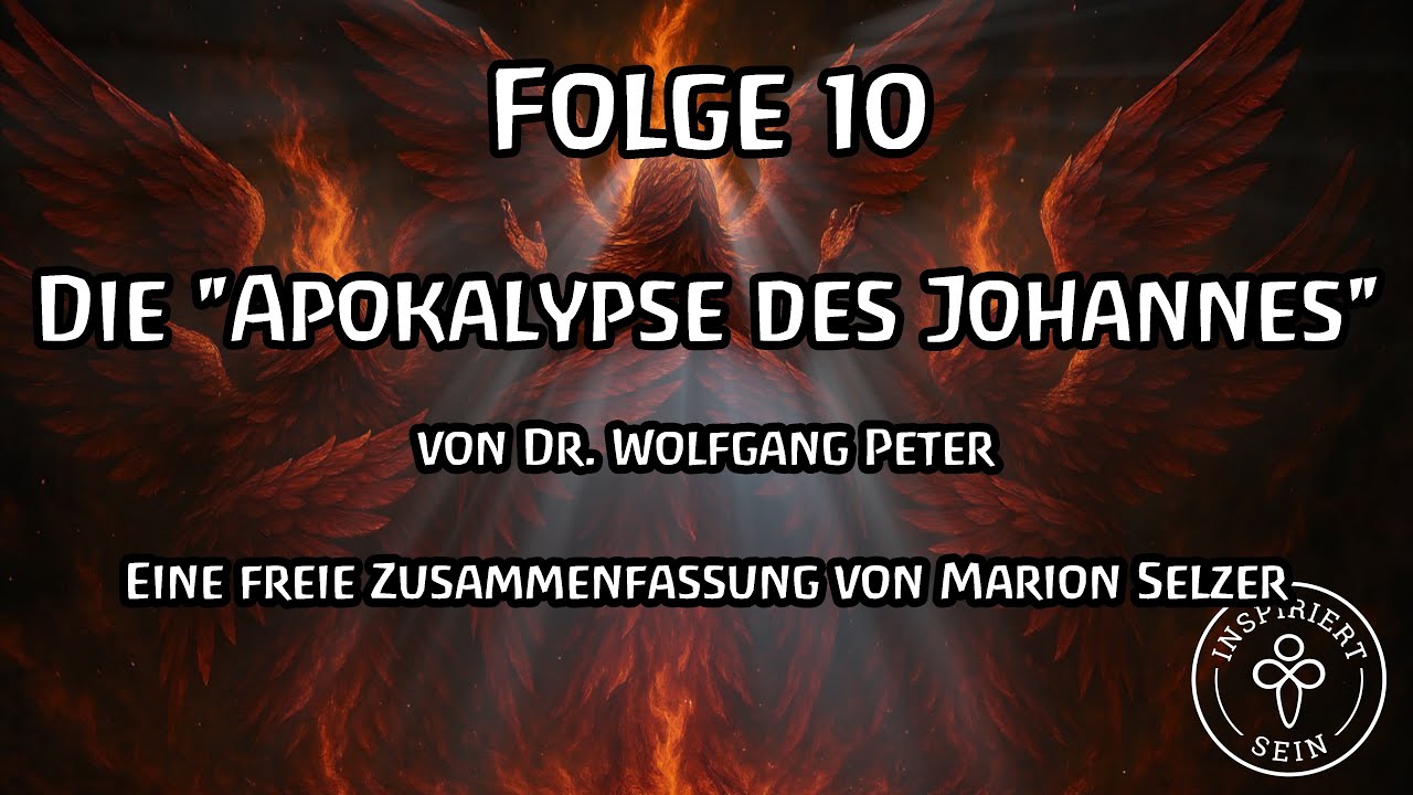 Folge 10: "DIE APOKALYPSE DES JOHANNES" von Dr. Wolfgang Peter zusammengefasst von Marion Selzer