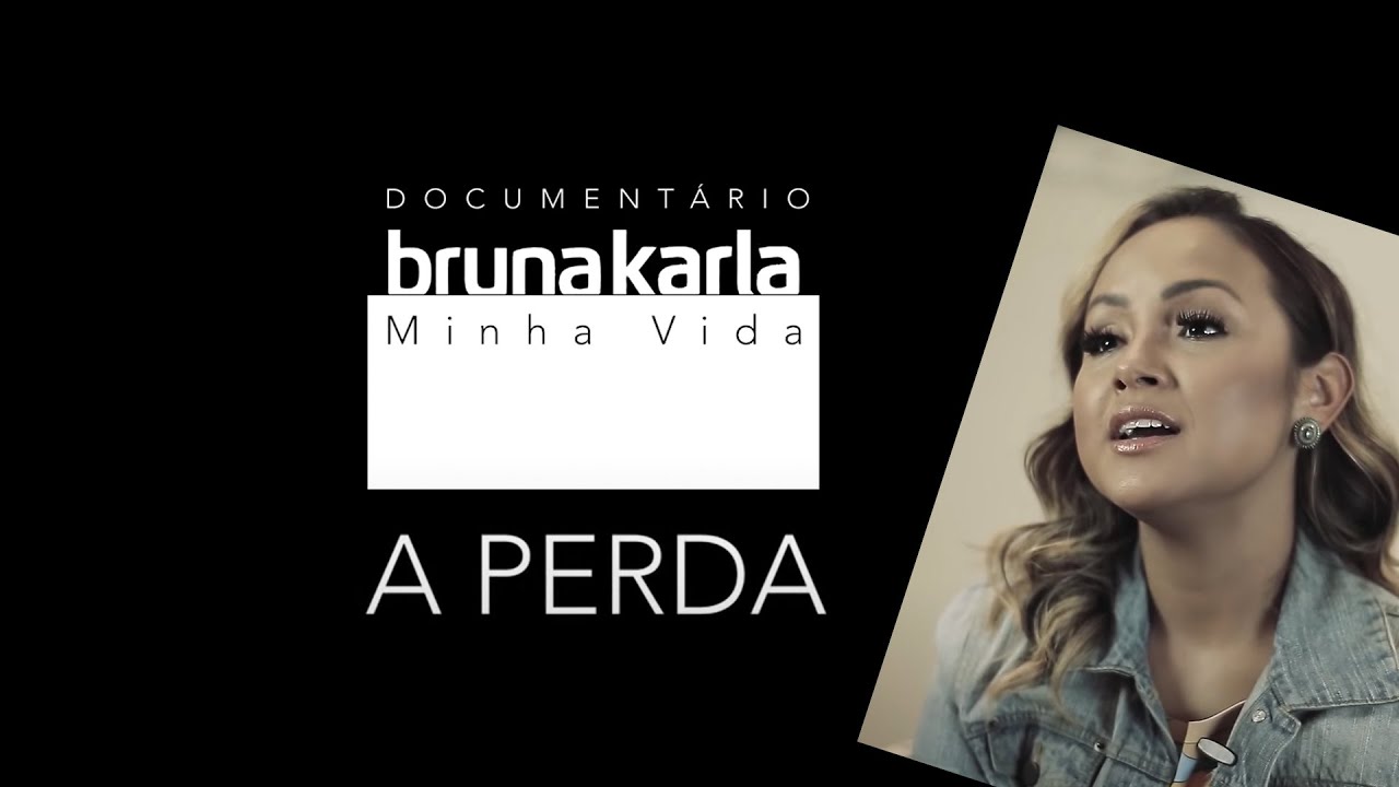 Documentário Bruna Karla  - A Perda #Episódio2