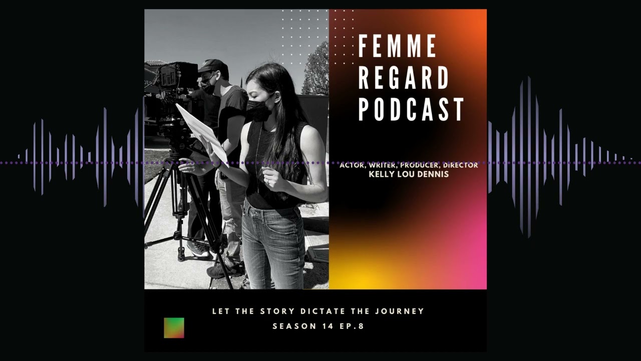 Femme Regard Podcast S14E8: Let the Story Dictate the Journey with Kelly Lou Dennis