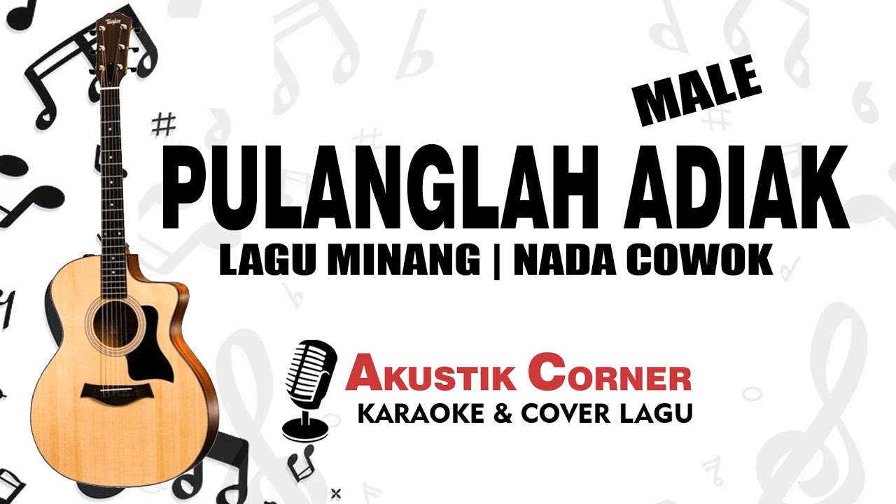 PULANGLAH ADIAK - Lagu Minang ( Karaoke Akustik Male Key )
