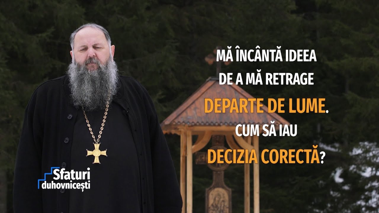 Sfaturi Duhovnicești. Mă încântă ideea de a mă retrage departe de lume. Cum să iau decizia corectă?