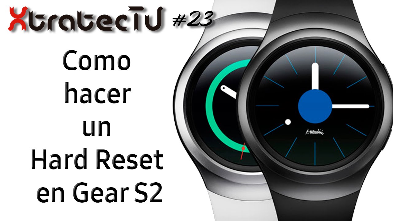 Como hacer un Hard Reset a un Gear S2 y S2 Classic // XtratecTV #23