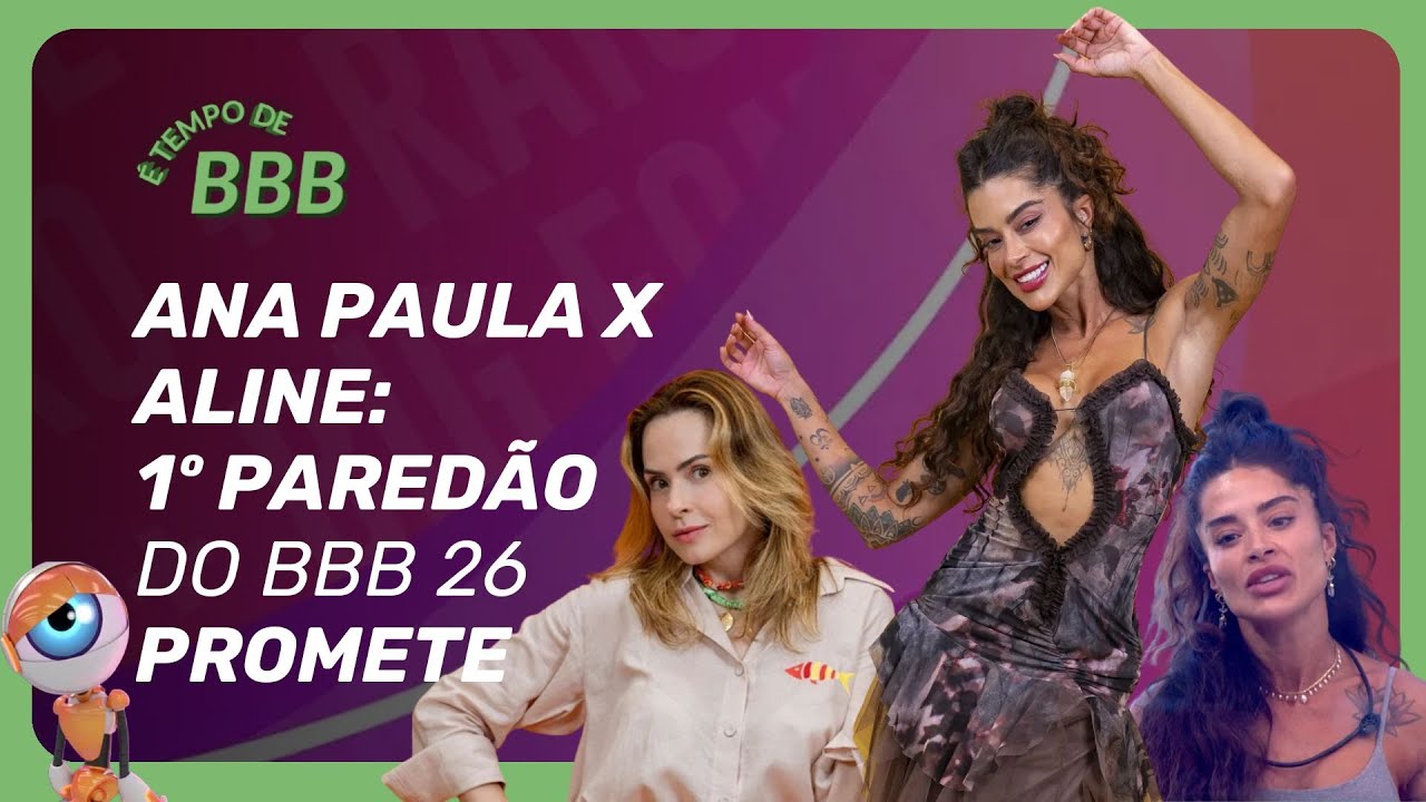 BBB 26: Ana Paula Renault e Aline Campos travam embate direto no 1&ordm; Pared&atilde;o