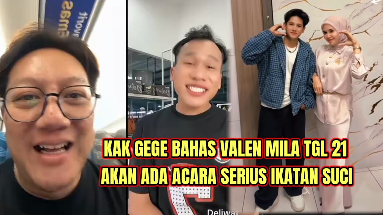 KAK GEGE BAHAS VALEN DAN MILA TANGGAL 21, AKAN ADA ACARA SERIUS IKATAN SUCI!