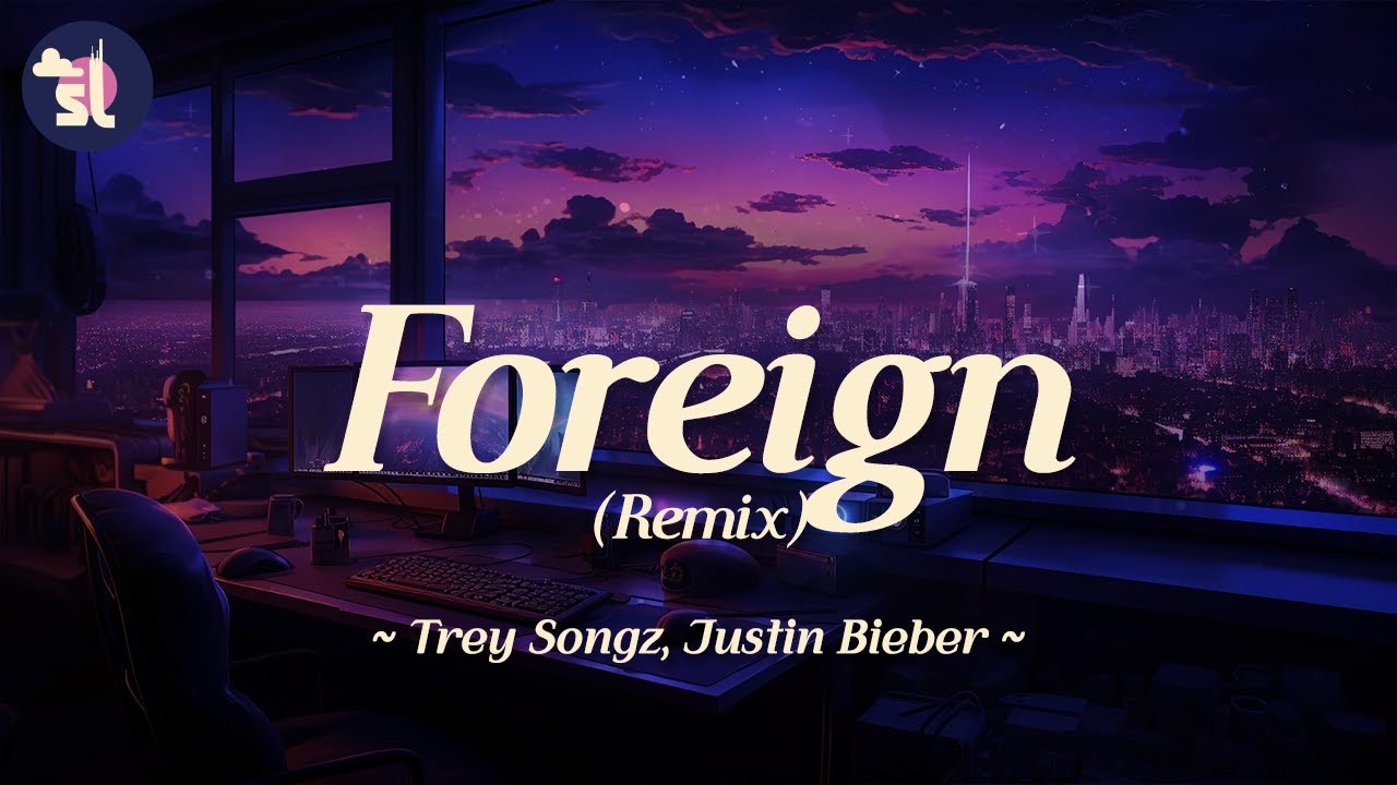 Trey Songz feat. Justin Bieber - Foreign (Remix) | Lyrics