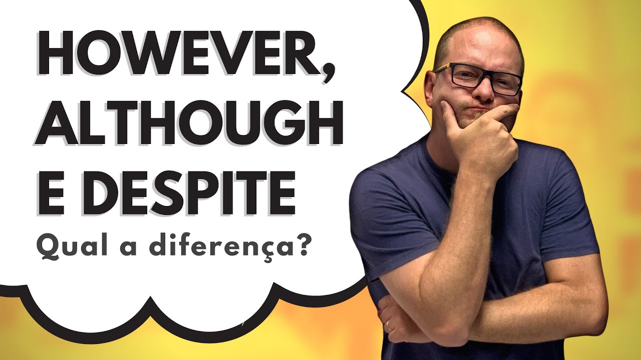 QUAL A DIFERENÇA ENTRE ALTHOUGH, HOWEVER E DESPITE?