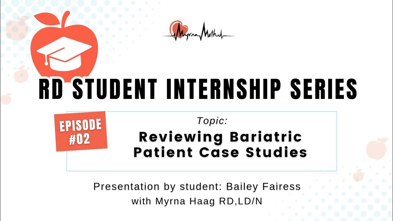 Registered Dietitian Student Internship Series&mdash;Ep. 02_ Bariatric Patient Case Studies