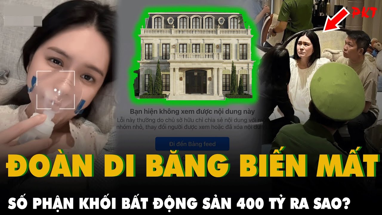 ĐOÀN DI BĂNG BIẾN MẤT, số phận khối BẤT ĐỘNG SẢN KHỔNG LỒ VÀ BIỆT THỰ 400 TỶ sẽ đi về đâu? |PKT