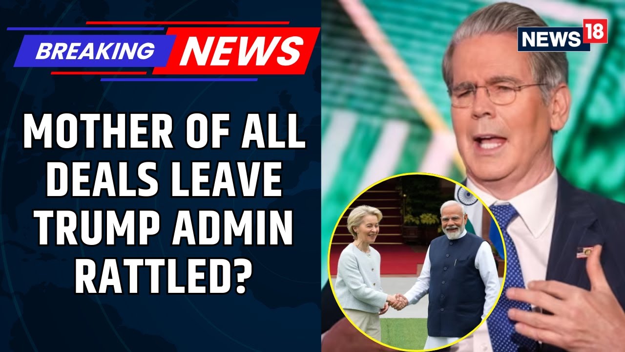 Global Trade Shakeup: India‑EU Pact Nears While US Voices Frustration — Scott Bessent Reacts