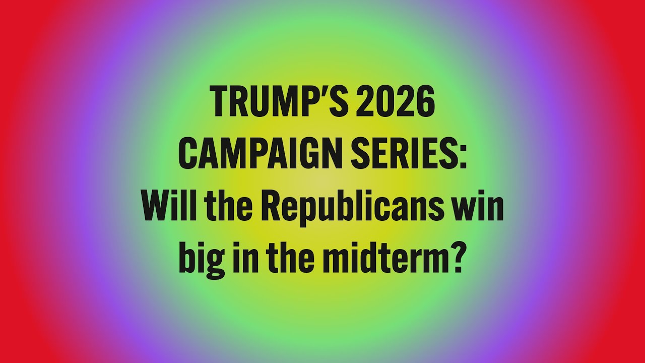 TRUMP'S 2026 CAMPAIGN SERIES: Will the Republicans win big in the midterm?