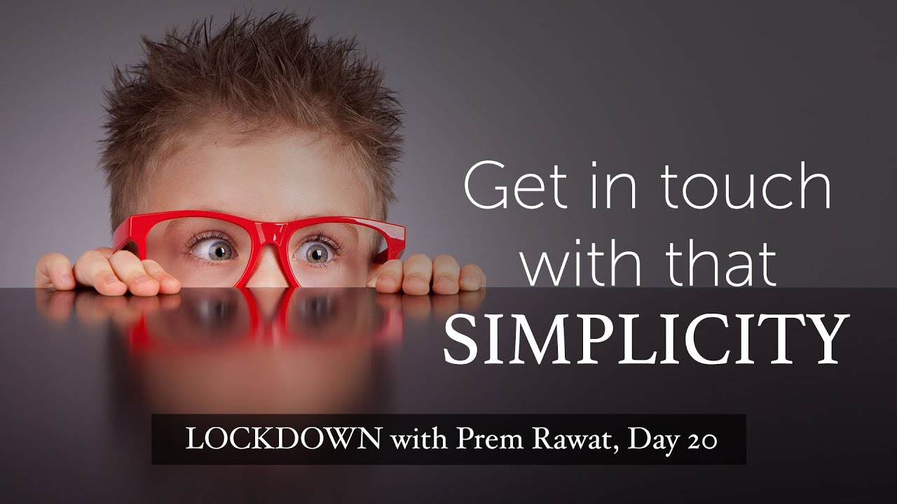 Lockdown Day 20 with Prem Rawat - Get in touch with that simplicity