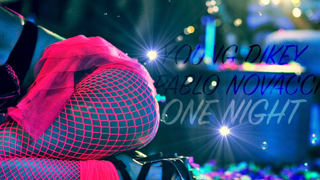 YOUNG DIKEY - ONE NIGHT (FEAT. PABLO NOVACCI)
