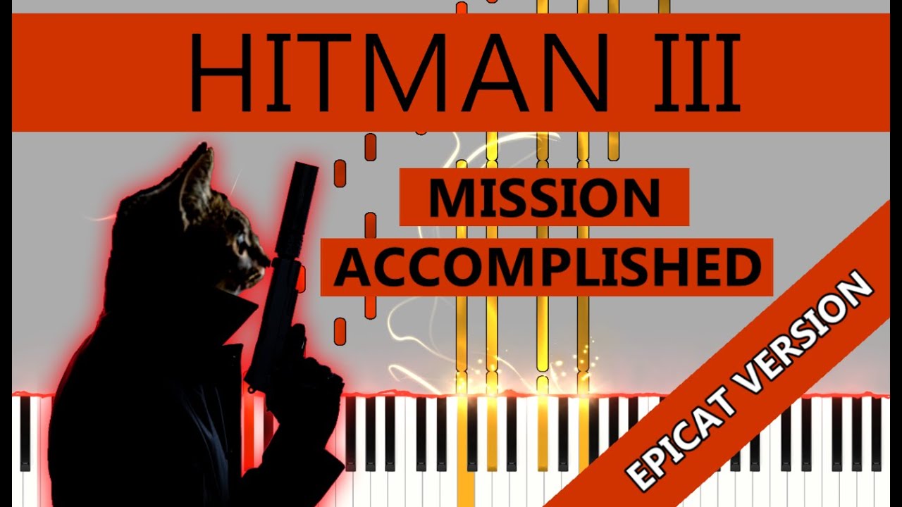 Hitman 3 - Mission Accomplished - OST - Piano - Epicat Player