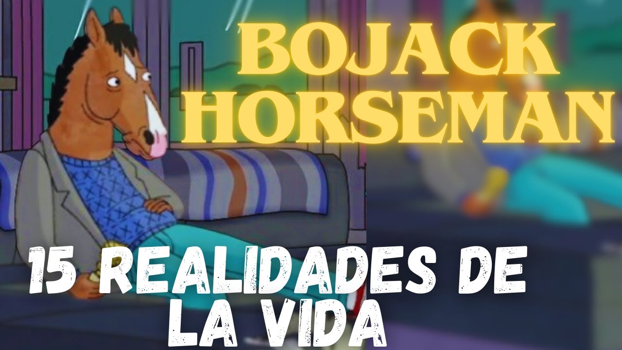 BoJack Horseman La Serie que explica Nuestra Crisis Existencial 15 REALIDADES de la vida ( ANALISIS)