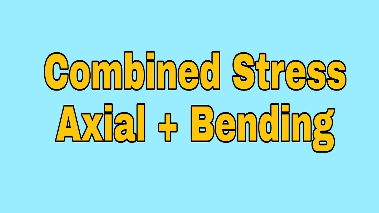 Combined Stress: Axial + Bending