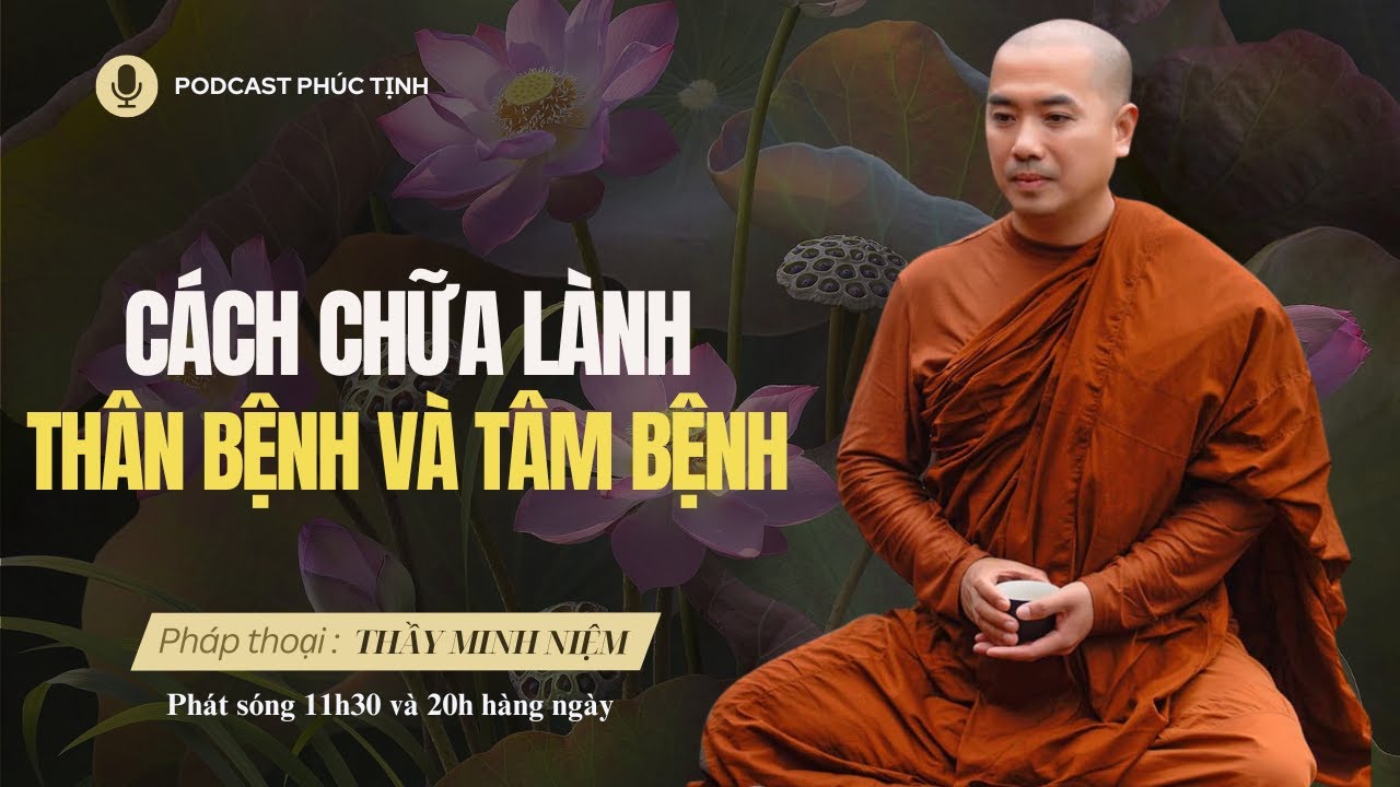HAY QUÁ: Cách Chữa Lành Thân Bệnh và Tâm Bệnh | Thầy Minh Niệm | Phúc Tịnh