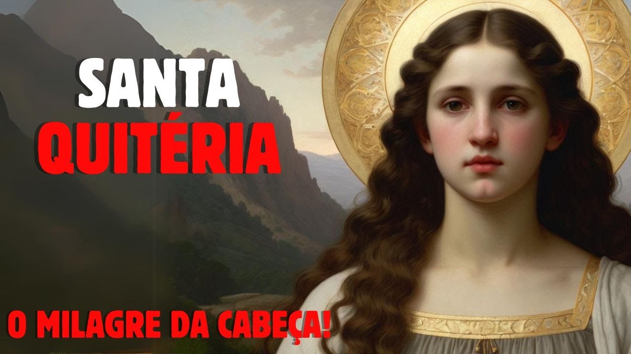 O MILAGRE DE SANTA QUITÉRIA / QUEM FOI SANTA QUITÉRIA?