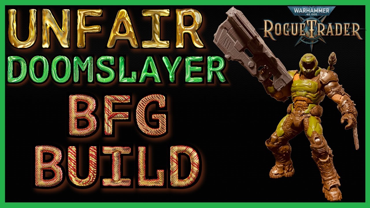WH40K: Rogue Trader - The Unfair BFG DOOMSLAYER Build - Melta Soldier AM Guide - Level 1 to 50