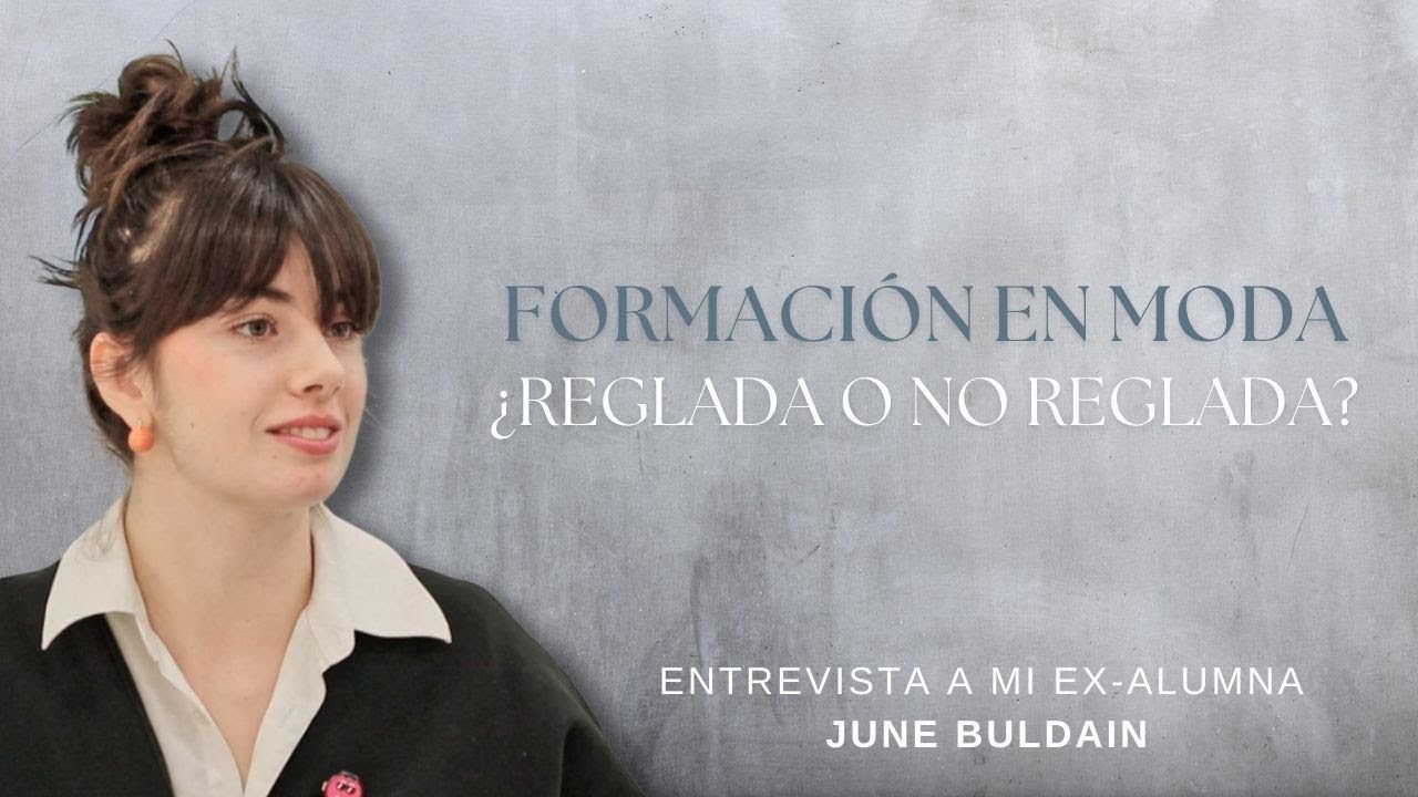 Formación en moda ¿reglada o no reglada? Entrevista completa a mi ex-alumna June Buldain